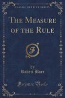 The Measure of the Rule (Classic Reprint)