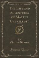 The Life and Adventures of Martin Chuzzlewit, Vol. 1 of 2 (Classic Reprint)