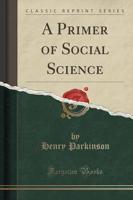 A Primer of Social Science (Classic Reprint)