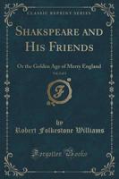 Shakspeare and His Friends, Vol. 2 of 3