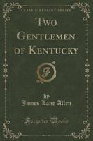 Two Gentlemen of Kentucky (Classic Reprint)