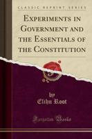 Experiments in Government and the Essentials of the Constitution (Classic Reprint)