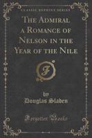 The Admiral a Romance of Nelson in the Year of the Nile (Classic Reprint)
