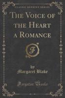 The Voice of the Heart a Romance (Classic Reprint)