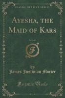 Ayesha, the Maid of Kars, Vol. 2 of 3 (Classic Reprint)