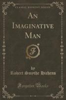 An Imaginative Man (Classic Reprint)