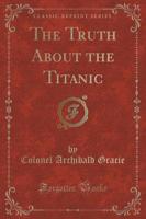 The Truth About the Titanic (Classic Reprint)