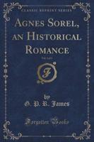 Agnes Sorel, an Historical Romance, Vol. 3 of 3 (Classic Reprint)