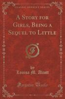 A Story for Girls, Being a Sequel to Little (Classic Reprint)