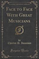 Face to Face With Great Musicians (Classic Reprint)