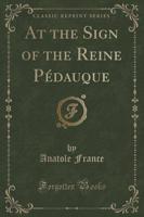 At the Sign of the Reine Pédauque (Classic Reprint)