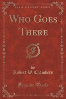 Who Goes There (Classic Reprint)