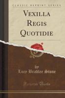 Vexilla Regis Quotidie (Classic Reprint)