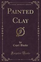 Painted Clay (Classic Reprint)