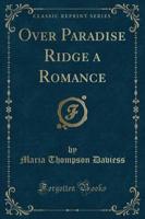 Over Paradise Ridge a Romance (Classic Reprint)