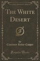 The White Desert (Classic Reprint)