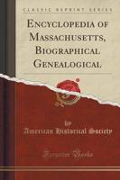 Encyclopedia of Massachusetts, Biographical Genealogical (Classic Reprint)