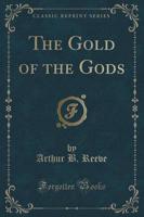 The Gold of the Gods (Classic Reprint)