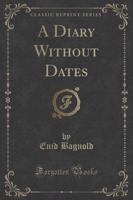 A Diary Without Dates (Classic Reprint)