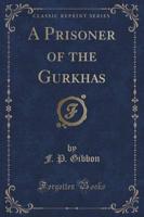 A Prisoner of the Gurkhas (Classic Reprint)