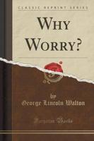 Why Worry? (Classic Reprint)