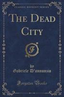 The Dead City (Classic Reprint)