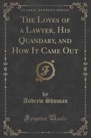 The Loves of a Lawyer, His Quandary, and How It Came Out (Classic Reprint)