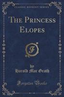 The Princess Elopes (Classic Reprint)