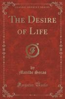 The Desire of Life (Classic Reprint)