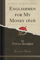 Englishmen for My Money 1616 (Classic Reprint)