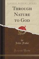 Through Nature to God (Classic Reprint)