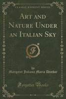 Art and Nature Under an Italian Sky (Classic Reprint)