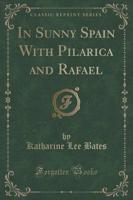 In Sunny Spain With Pilarica and Rafael (Classic Reprint)