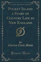 Pocket Island a Story of Country Life in New England (Classic Reprint)