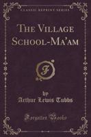 The Village School-Ma'am (Classic Reprint)
