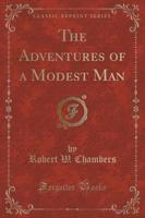 The Adventures of a Modest Man (Classic Reprint)