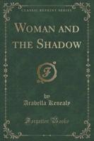 Woman and the Shadow (Classic Reprint)