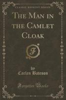The Man in the Camlet Cloak (Classic Reprint)