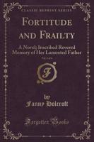 Fortitude and Frailty, Vol. 1 of 4