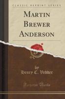 Martin Brewer Anderson (Classic Reprint)