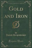 Gold and Iron (Classic Reprint)