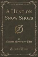 A Hunt on Snow Shoes (Classic Reprint)