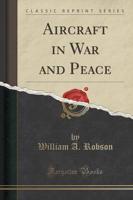 Aircraft in War and Peace (Classic Reprint)
