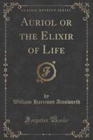 Auriol or the Elixir of Life (Classic Reprint)