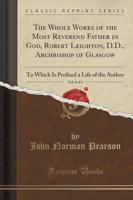 The Whole Works of the Most Reverend Father in God, Robert Leighton, D.D., Archbishop of Glasgow, Vol. 4 of 4