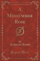 A Midsummer Rose (Classic Reprint)