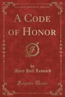 A Code of Honor (Classic Reprint)