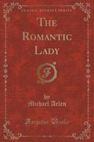 The Romantic Lady (Classic Reprint)