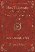 Mrs. Tregaskiss a Novel of Anglo-Australian Life (Classic Reprint)