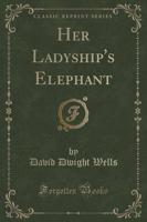 Her Ladyship's Elephant (Classic Reprint)